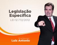 Legislao Especfica - Lei 12.772/2012 - Luiz Antnio de Carvalho